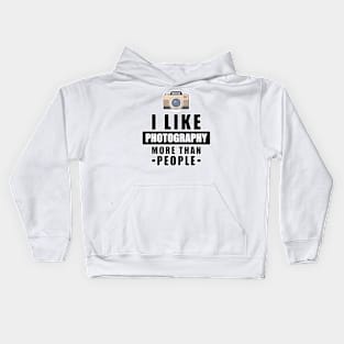 I Like Photography More Than People - Funny Quote Kids Hoodie